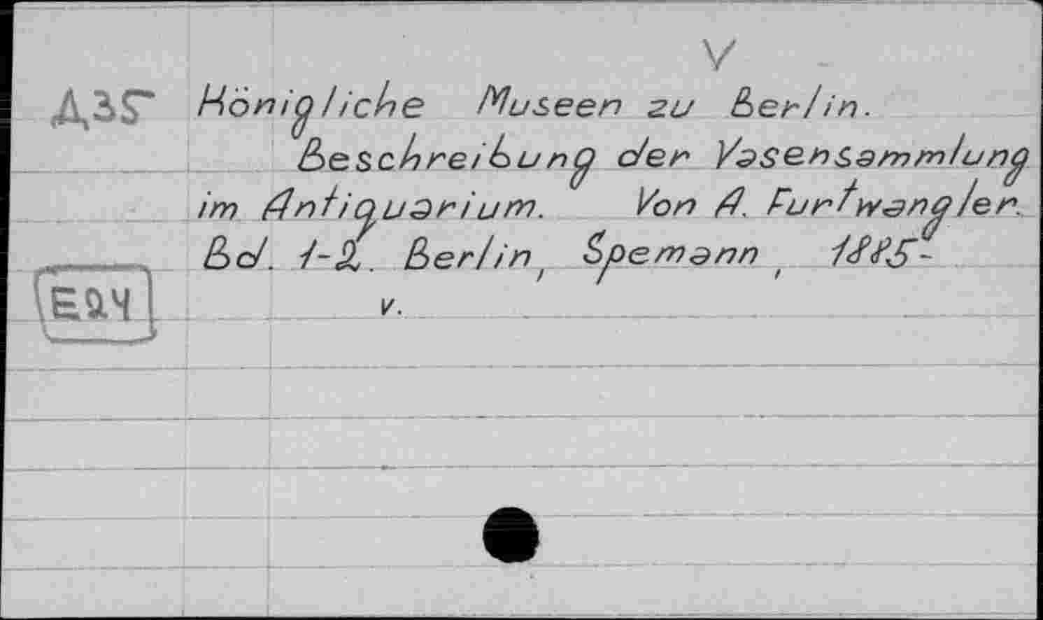 ﻿Ron iß I і cine Museen ги E>en/in.
beschnei hu nß den VäSQ-nSamm/unß im dnlißusnium.
WS"